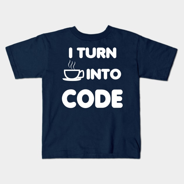 I TURN COFFEE INTO CODE Kids T-Shirt by savy